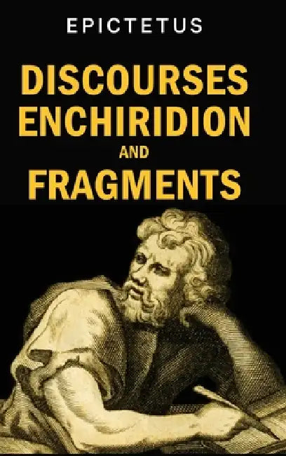 Discourses, Enchiridion and Fragments by Epictetus, George Long