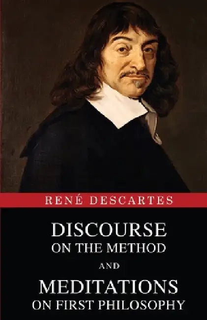 Discourse on the Method and Meditations on First Philosophy by René Descartes