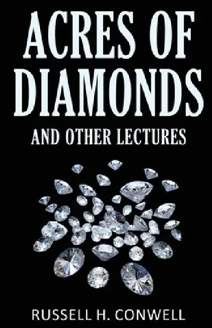 Acres of Diamonds and Other Lectures by Russell H. Conwell