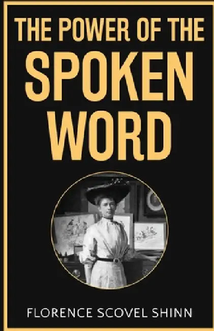 The Power of the Spoken Word by Florence Scovel Shinn