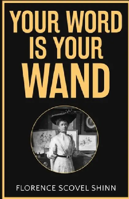 Your Word is Your Wand by Florence Scovel Shinn