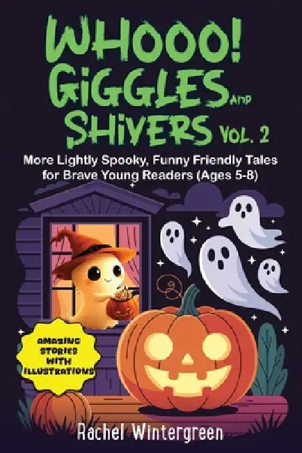Whooo! Giggles and Shivers Vol. 2: More Lightly Spooky, Funny Friendly Tales for Brave Young Readers (Ages 5-8) by Rachel Wintergreen