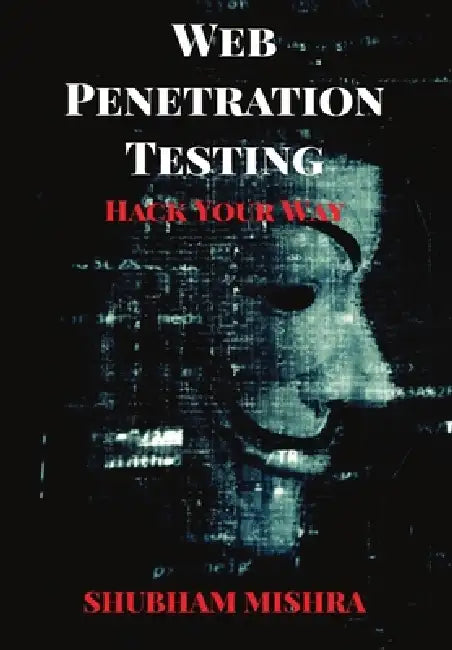 Web Penetration Testing: Hack Your Way by Shubham Mishra