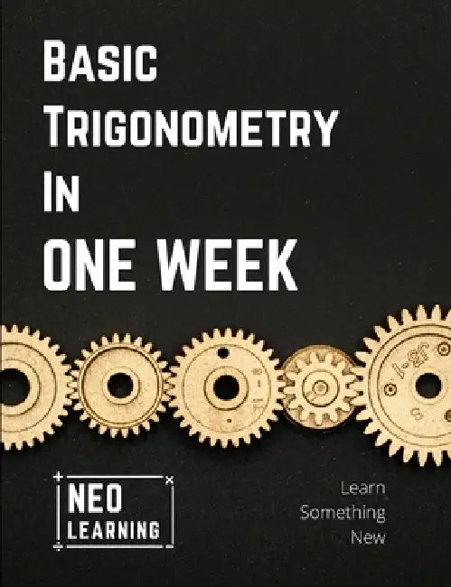 Basic Trigonometry In One Week: With an introduction to Brain Based Learning (BBL) by Vineeth Remanan
