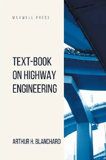 Text-Book on Highway Engineering by Arthur H. Blanchard