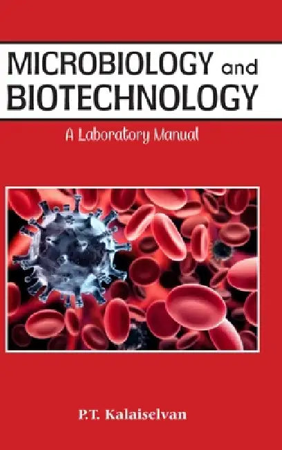 Microbiology and Biotechnology A laboratory Manual by P T Kalaichelvan