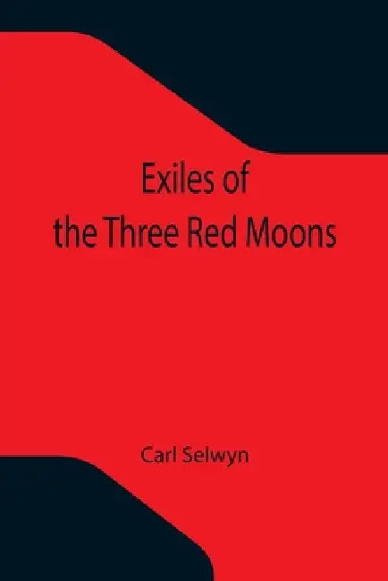 Exiles of the Three Red Moons by Carl Selwyn