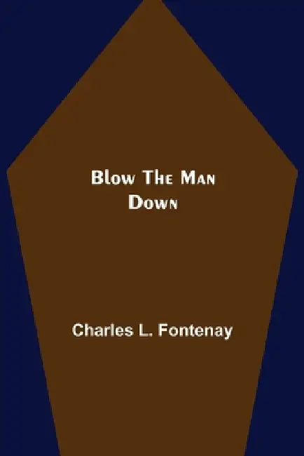 Blow the Man Down by Charles L. Fontenay