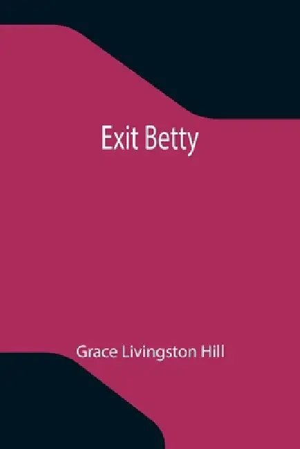 Exit Betty by Grace Livingston Hill
