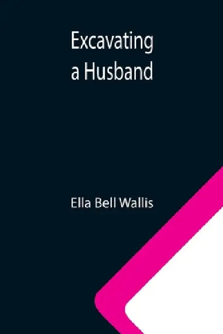 Excavating a Husband by Ella Bell Wallis