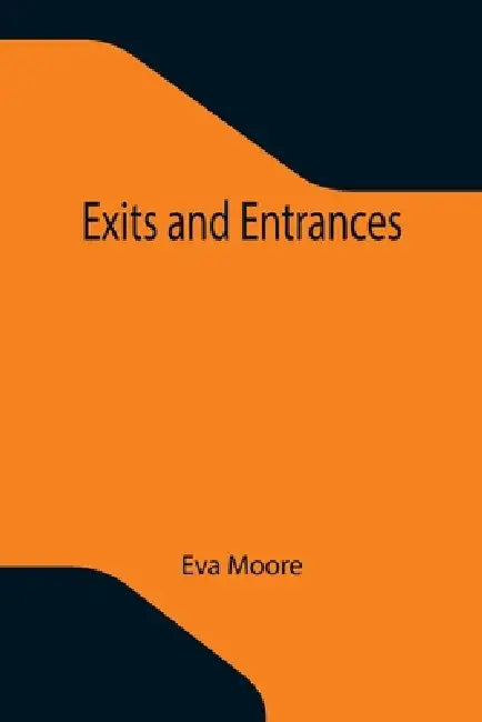 Exits and Entrances by Eva Moore