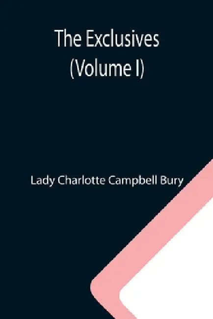 The Exclusives (Volume I) by Lady Charlotte Campbell Bury