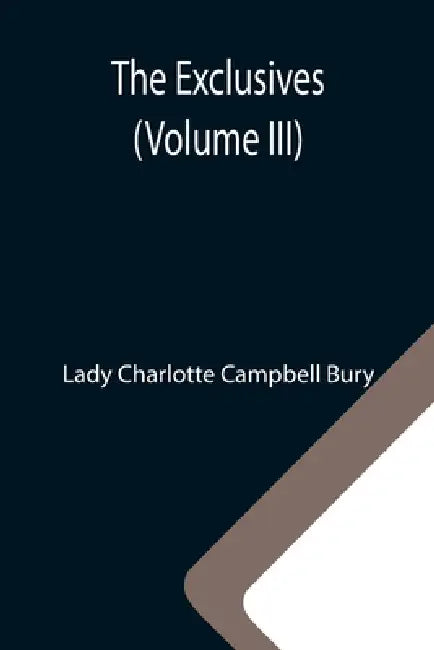 The Exclusives (Volume III) by Lady Charlotte Campbell Bury