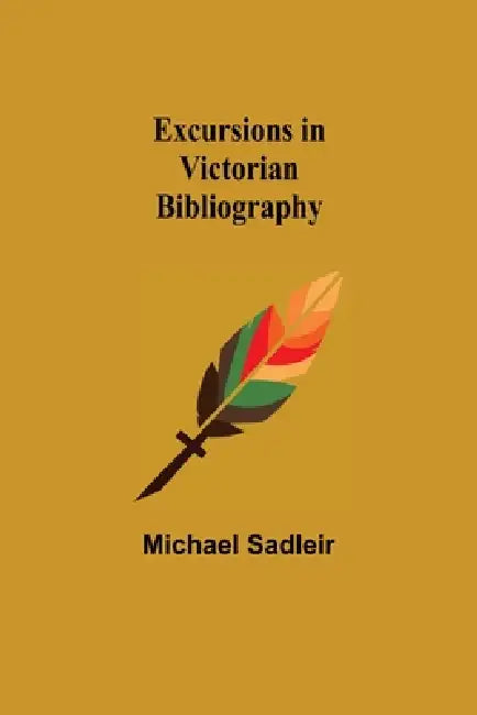 Excursions in Victorian Bibliography by Michael Sadleir