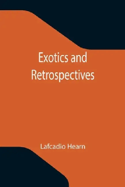 Exotics and Retrospectives by Lafcadio Hearn