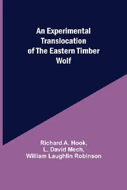 An Experimental Translocation of the Eastern Timber Wolf by Richard A. Hook, L. David Mech