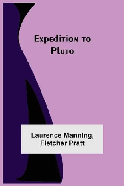Expedition to Pluto by Laurence Manning, Fletcher Pratt