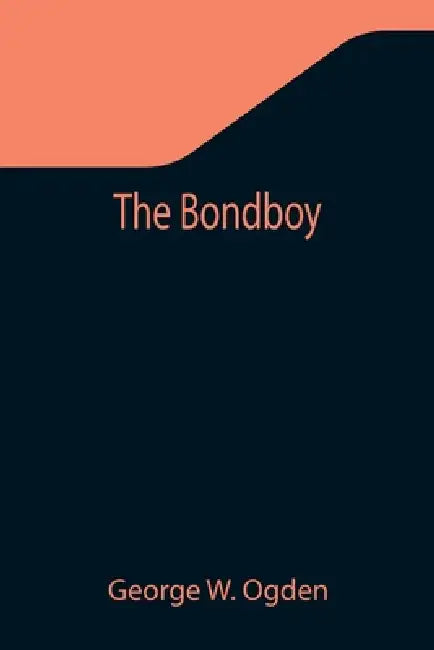 The Bondboy by George W. Ogden