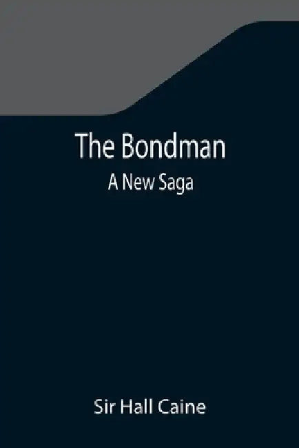 The Bondman: A New Saga by Hall Caine