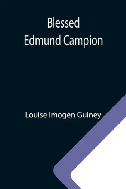 Blessed Edmund Campion by Louise Imogen Guiney