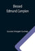 Blessed Edmund Campion by Louise Imogen Guiney