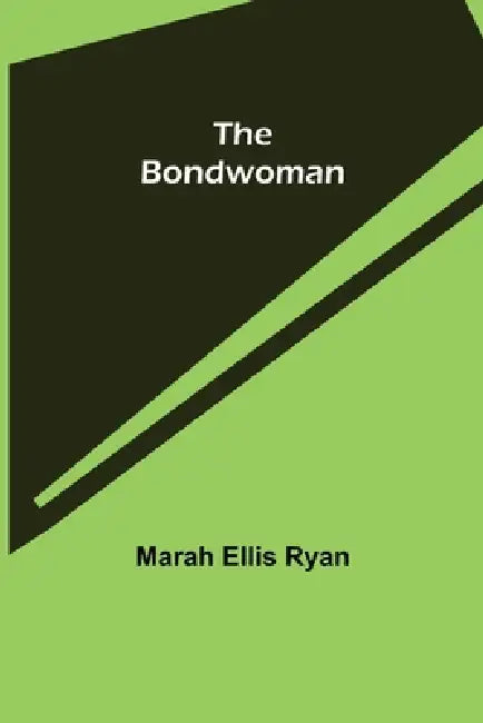 The Bondwoman by Marah Ellis Ryan