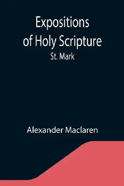Expositions of Holy Scripture: St. Mark by Alexander MacLaren