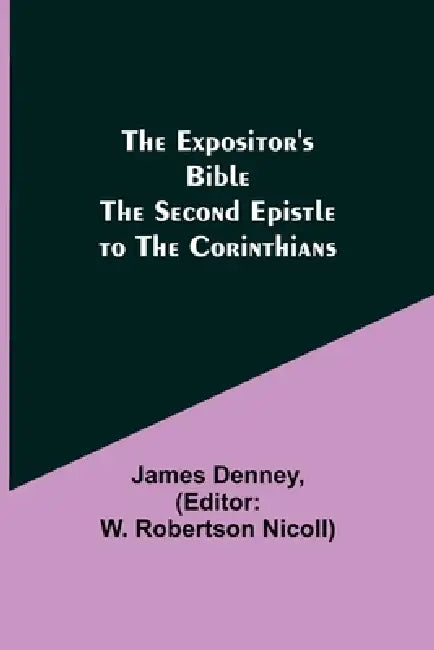 The Expositor's Bible: The Second Epistle to the Corinthians by James Denney, W. Robertson Nicoll