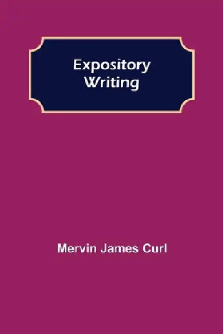 Expository Writing by Mervin James Curl
