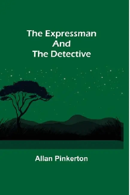 The Expressman and the Detective by Allan Pinkerton