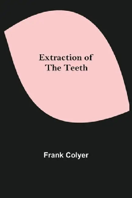 Extraction of the Teeth by Frank Colyer
