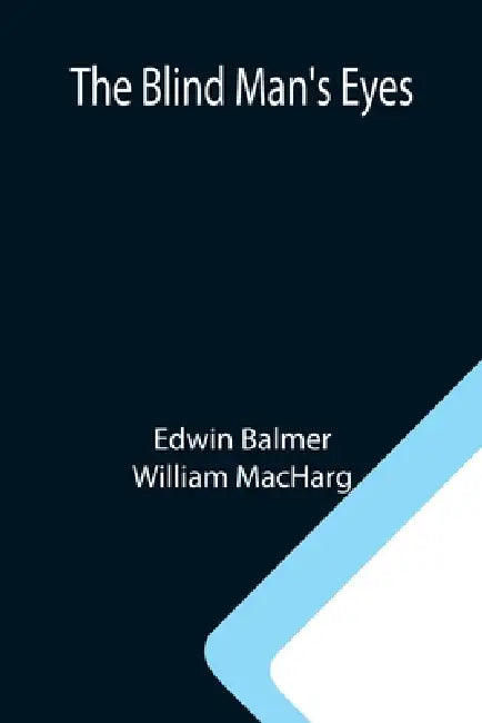 The Blind Man's Eyes by Edwin Balmer, William Macharg