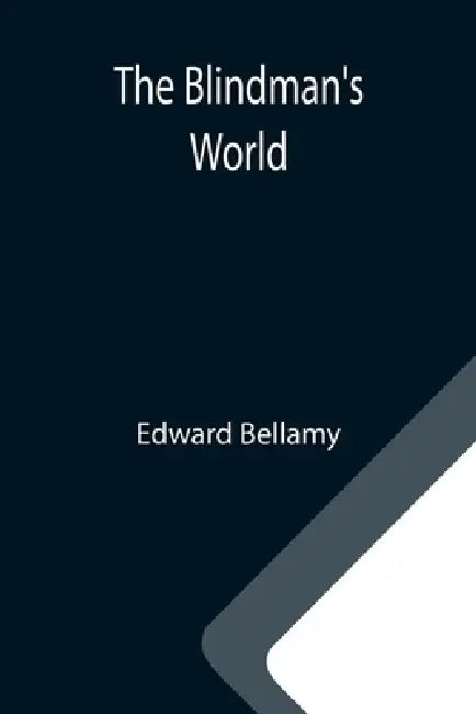 The Blindman's World by Edward Bellamy