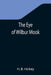 The Eye of Wilbur Mook by H. B. Hickey