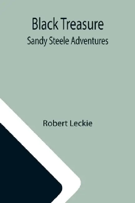 Black Treasure; Sandy Steele Adventures by Robert Leckie
