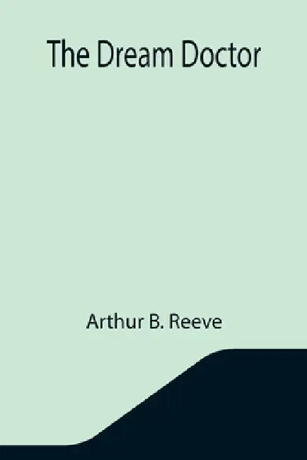 The Dream Doctor by Arthur B. Reeve