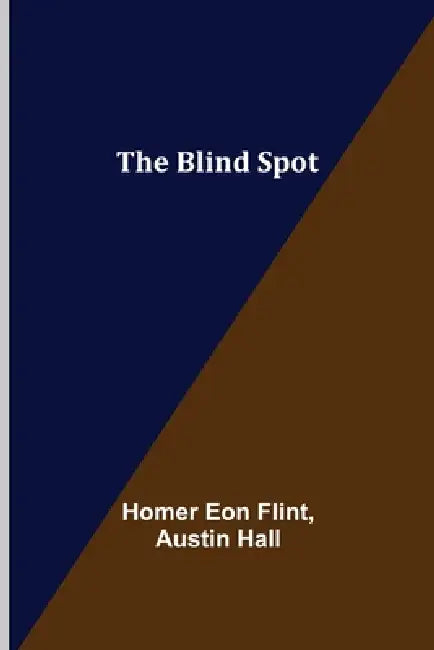 The Blind Spot by Homer Eon Flint, Austin Hall