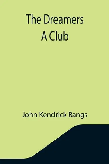The Dreamers A Club by John Kendrick Bangs