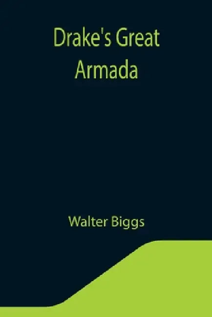 Drake's Great Armada by Walter Biggs