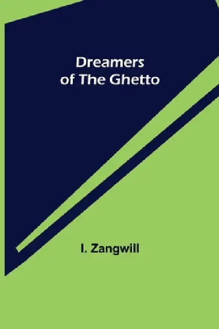 Dreamers of the Ghetto by I. Zangwill
