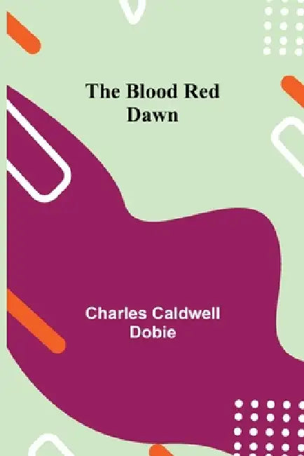 The Blood Red Dawn by Charles Caldwell Dobie
