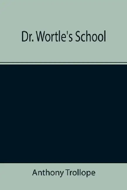 Dr. Wortle's School by Anthony Trollope