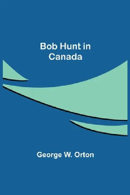 Bob Hunt in Canada by George W. Orton