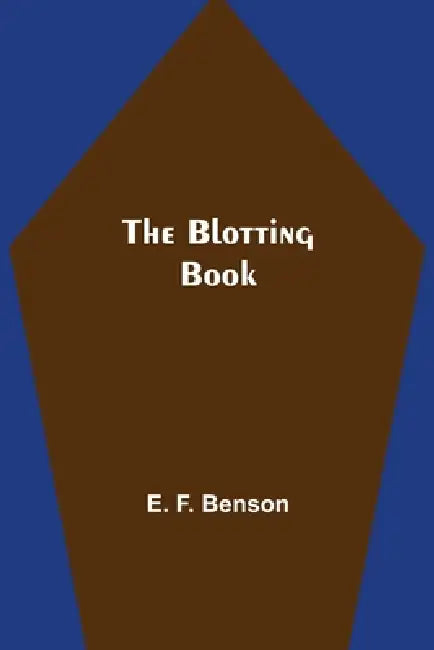 The Blotting Book by E. F. Benson
