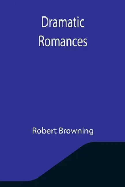 Dramatic Romances by Robert Browning