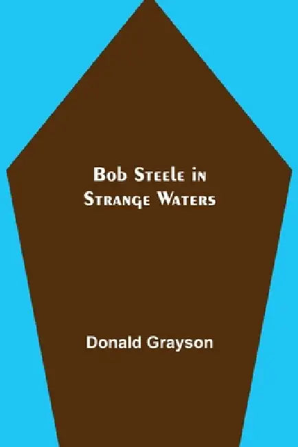 Bob Steele in Strange Waters by Donald Grayson