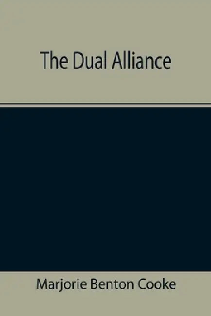 The Dual Alliance by Marjorie Benton Cooke