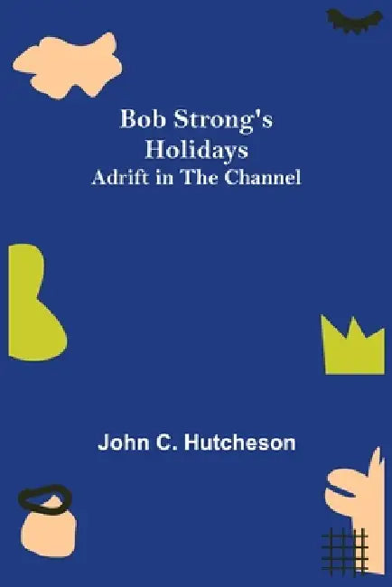 Bob Strong's Holidays; Adrift in the Channel by John C. Hutcheson