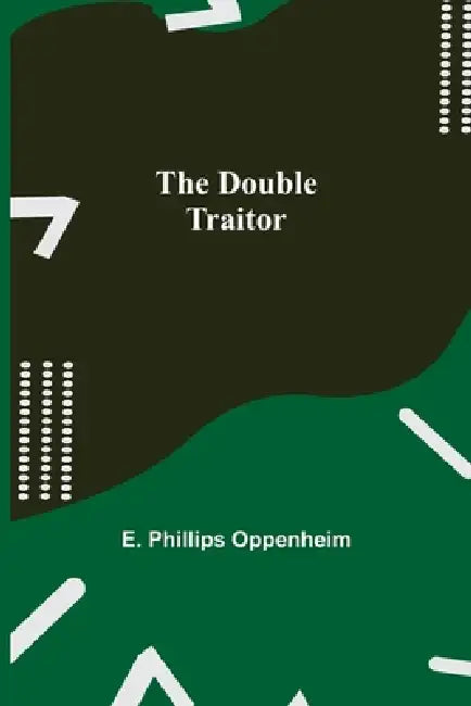 The Double Traitor by E. Phillips Oppenheim