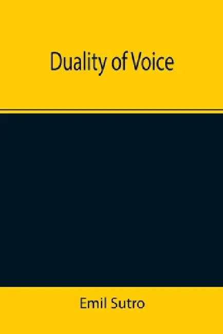 Duality of Voice by Emil Sutro